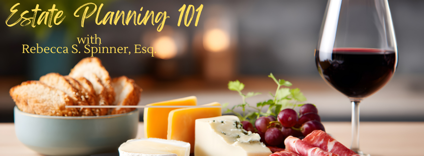 Promotional banner for "Estate Planning 101 with Rebecca S. Spinner, Esq." The image features an elegant spread with a glass of red wine, a variety of cheeses, grapes, and artisan bread.